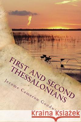 First And Second Thessalonians: Paul, Apostle To The Nations I Made You Goodwin, Jerome Cameron 9781463797980 Createspace