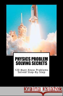 Physics Problem Solving Secrets: 120 Must-Know Problems Solved Step-By-Step David J. Ulrich 9781463798659