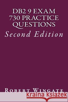 DB2 9 Exam 730 Practice Questions: IBM Certified Database Associate Robert Wingate 9781463798833 Createspace Independent Publishing Platform