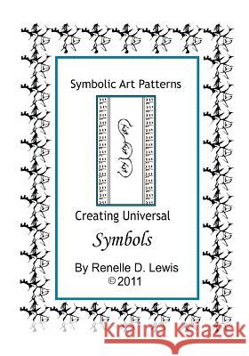 Symbolic Art Patterns: Creating Universal Symbols Renelle D. Lewis 9781463799618 Createspace