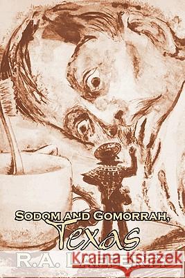 Sodom and Gomorrah, Texas by R. A. Lafferty, Science Fiction, Fantasy R. A. Lafferty 9781463801106 Aegypan