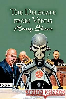 The Delegate from Venus by Henry Slesar, Science Fiction, Fantasy Henry Slesar 9781463801519 Aegypan