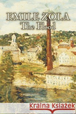 The Flood by Emile Zola, Fiction, Classics, Literary Emile Zola 9781463801717