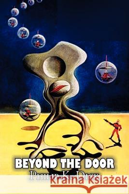 Beyond the Door by Philip K. Dick, Science Fiction, Fantasy Philip K. Dick 9781463801915 Aegypan