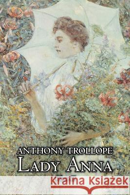 Lady Anna, Vol. II of II by Anthony Trollope, Fiction, Literary Anthony Trollope 9781463802257