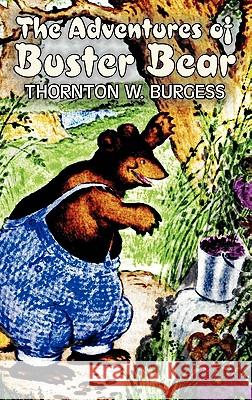 The Adventures of Buster Bear by Thornton Burgess, Fiction, Animals, Fantasy & Magic Thornton W. Burgess 9781463895556