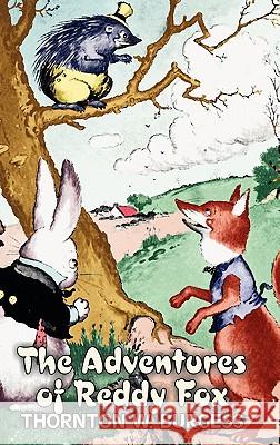 The Adventures of Reddy Fox by Thornton Burgess, Fiction, Animals, Fantasy & Magic Thornton W. Burgess 9781463895716