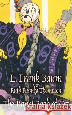 The Royal Book of Oz by L. Frank Baum, Fiction, Fantasy, Fairy Tales, Folk Tales, Legends & Mythology L. Frank Baum Ruth Plumly Thompson 9781463896027