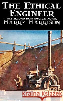 The Ethical Engineer by Harry Harrison, Science Fiction, Adventure Harry Harrison 9781463897468