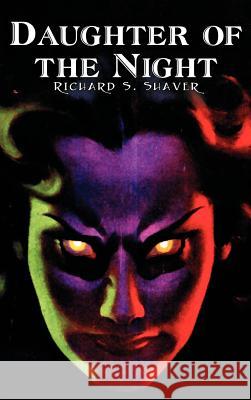 Daughter of the Night by Richard S. Shaver, Science Fiction, Adventure, Fantasy Richard S. Shaver 9781463899158