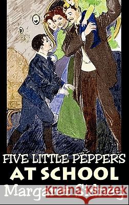 Five Little Peppers at School by Margaret Sidney, Fiction, Family, Action & Adventure Margaret Sidney 9781463899240 Aegypan