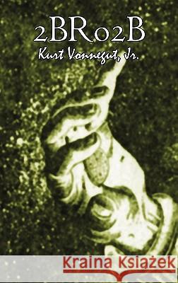 2br02b by Kurt Vonnegut, Science Fiction, Literary Jr. Kurt Vonnegut 9781463899585 Aegypan
