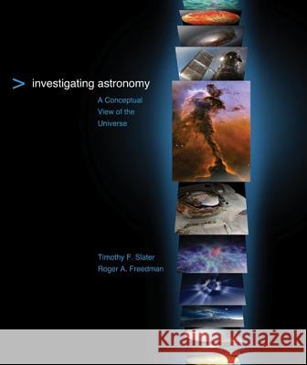 Investigating Astronomy: A Conceptual View of the Universe Timothy F. Slater, Roger A. Freedman 9781464102585