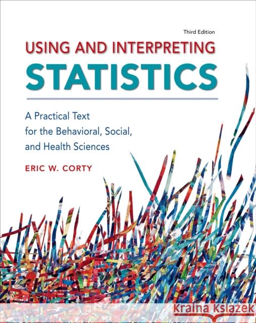 Using and Interpreting Statistics Eric W. Corty 9781464107795 Worth Publishers