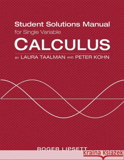 Single Variable Student Solutions Manual for Calculus Laura Taalman Peter Kohn 9781464125386 Worth Publishers