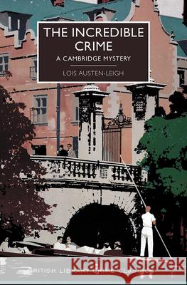 The Incredible Crime: A Cambridge Mystery Austen-Leigh, Lois 9781464207464