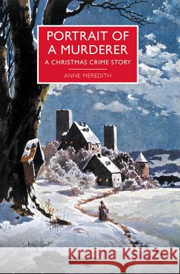 Portrait of a Murderer: A Christmas Crime Story Anne Meredith Martin Edwards 9781464209048