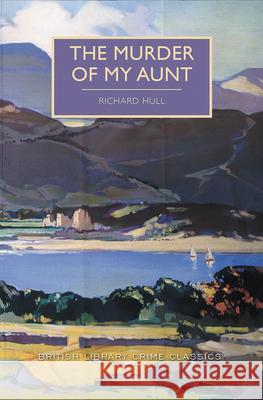 The Murder of My Aunt Richard Hull Martin Edwards 9781464209734 Poisoned Pen Press