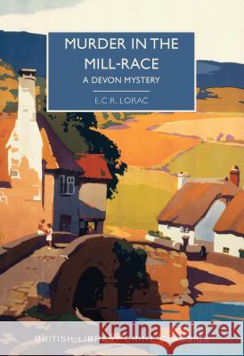 Murder in the Mill-Race E. C. R. Lorac Martin Edwards 9781464211751 Poisoned Pen Press