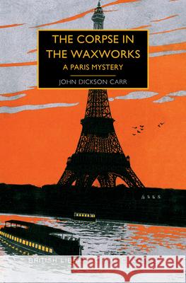 The Corpse in the Waxworks: A Paris Mystery John Dickso 9781464215438 Poisoned Pen Press