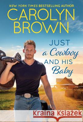 Just a Cowboy and His Baby Carolyn Brown 9781464216961 Sourcebooks, Inc