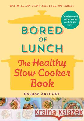 Bored of Lunch: The Healthy Slow Cooker Book Nathan Anthony 9781464218521 Sourcebooks