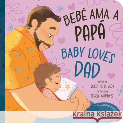 Beb? AMA a Pap? / Baby Loves Dad Chela d Teresa Mart?nez 9781464220210 Duopress