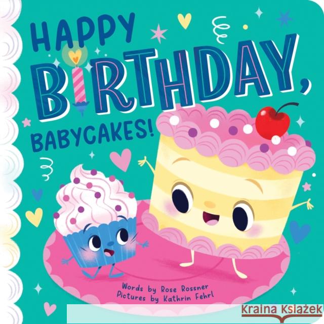 Happy Birthday, Babycakes! Rose Rossner 9781464220562