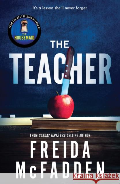 The Teacher: From the Sunday Times Bestselling Author of The Housemaid Freida McFadden 9781464221378 Sourcebooks