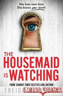 The Housemaid Is Watching: An Instant Sunday Times Bestseller Freida McFadden 9781464223310 Sourcebooks, Inc