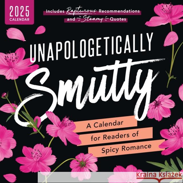 Unapologetically Smutty Wall Calendar: A 2025 Calendar for Readers of Spicy Romance Sourcebooks 9781464223358