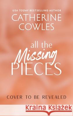 All the Missing Pieces Catherine Cowles 9781464224294