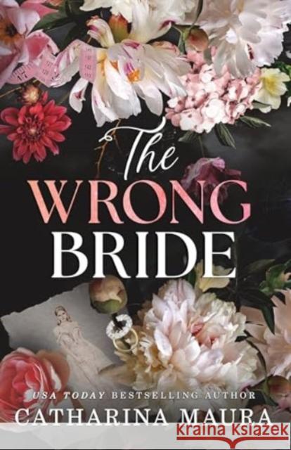 The Wrong Bride: The Irresistible Arranged Marriage Romance Catharina Maura 9781464227134