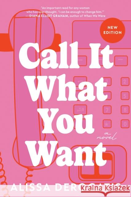 Call It What You Want: A College Romance with a Nostalgic and Bittersweet Edge Alissa DeRogatis 9781464227660