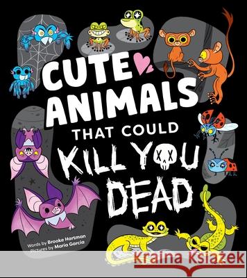 Cute Animals That Could Kill You Dead: An Adorable and Deadly Animal Facts Book for Kids Brooke Hartman 9781464236594 Sourcebooks, Inc