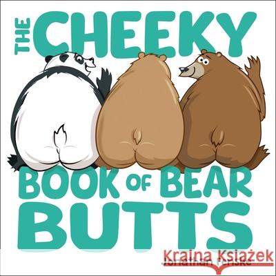The Cheeky Book of Bear Butts Jonathan Fenske 9781464239533 Sourcebooks Jabberwocky