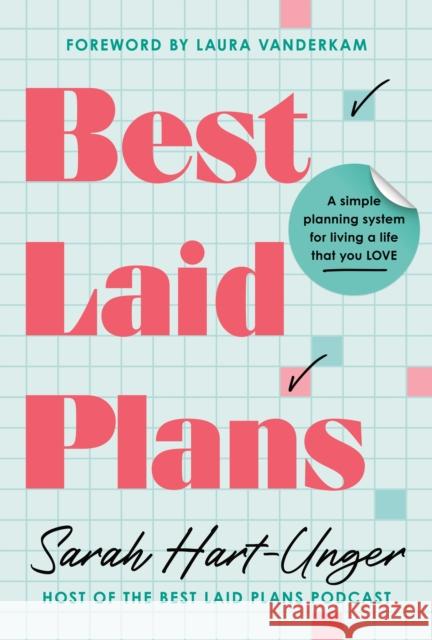 Best Laid Plans: A Simple Planning System for Living a Life That You Love Sarah Hart-Unger 9781464246333 Sourcebooks