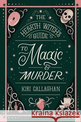 The Hearth Witch's Guide to Magic & Murder (Standard Edition) Kiri Callaghan 9781464247972 Poisoned Pen Press