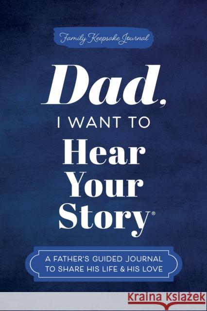Dad, I Want to Hear Your Story: A Father's Guided Journal to Share His Life & His Love Jeffrey Mason 9781464251344 Hear Your Story