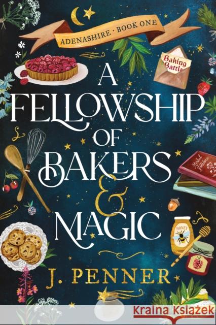 A Fellowship of Bakers & Magic: A Charming Cosy Fantasy Bake-Off J. Penner 9781464252358 Sourcebooks, Inc