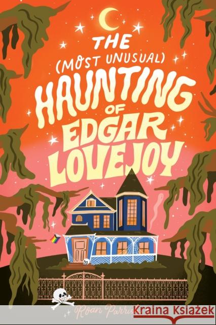 The Most Unusual Haunting of Edgar Lovejoy: A Delightful Opposites Attract Cosy Romance Roan Parrish 9781464258008