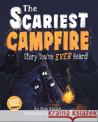 The Scariest Campfire Story You've Ever Heard! Ron Keres 9781464258879 Sourcebooks Wonderland