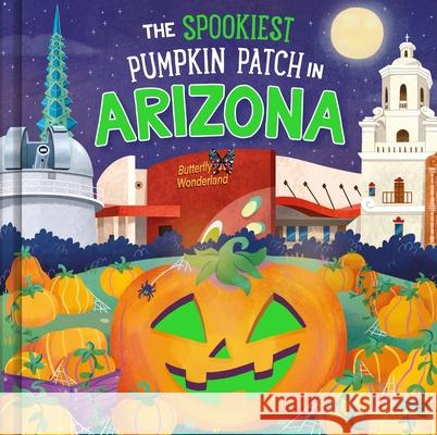 The Spookiest Pumpkin Patch in Arizona Louise Martin Gabriele Tafuni 9781464263675 Hometown World