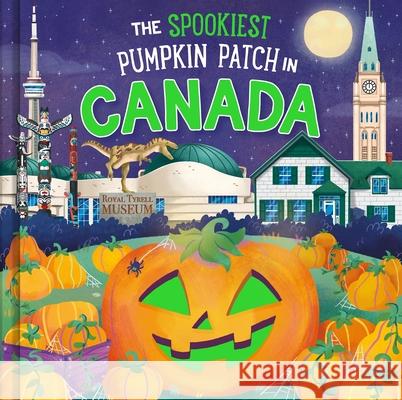 The Spookiest Pumpkin Patch in Canada Louise Martin Gabriele Tafuni 9781464263712 Hometown World