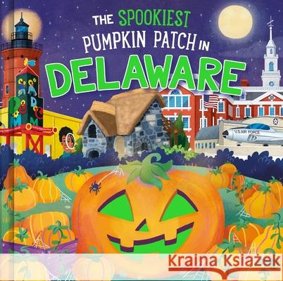 The Spookiest Pumpkin Patch in Delaware Louise Martin Gabriele Tafuni 9781464263767 Hometown World