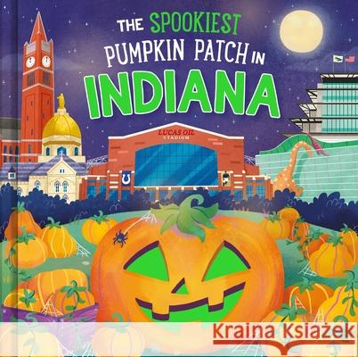 The Spookiest Pumpkin Patch in Indiana Louise Martin Gabriele Tafuni 9781464263828 Hometown World