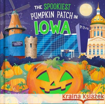 The Spookiest Pumpkin Patch in Iowa Louise Martin Gabriele Tafuni 9781464263835 Hometown World