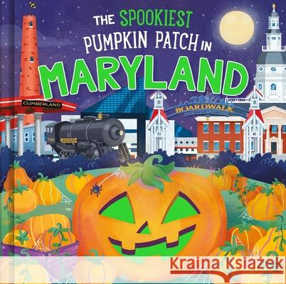 The Spookiest Pumpkin Patch in Maryland Louise Martin Gabriele Tafuni 9781464263897 Hometown World