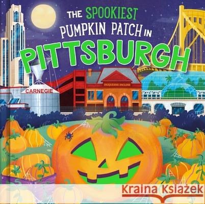 The Spookiest Pumpkin Patch in Pittsburgh Louise Martin Gabriele Tafuni 9781464264115 Hometown World