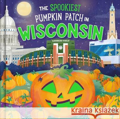 The Spookiest Pumpkin Patch in Wisconsin Louise Martin Gabriele Tafuni 9781464264245 Hometown World